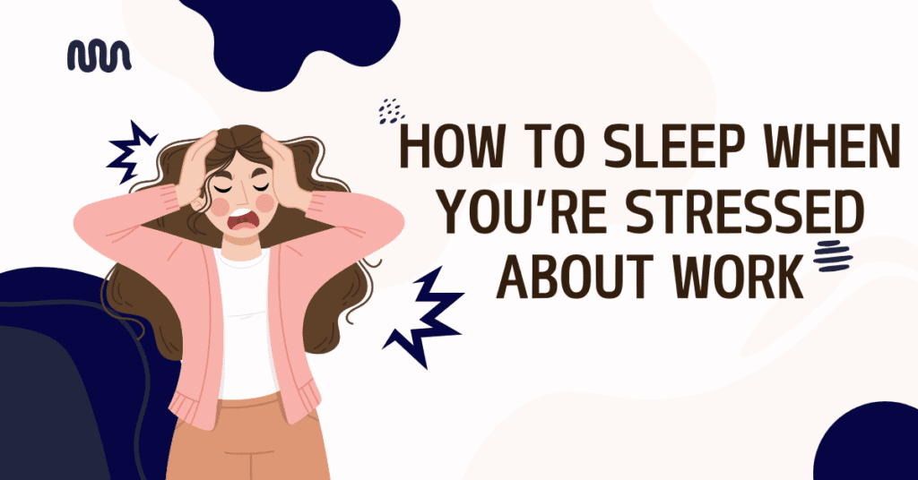 how to sleep when you’re stressed about work